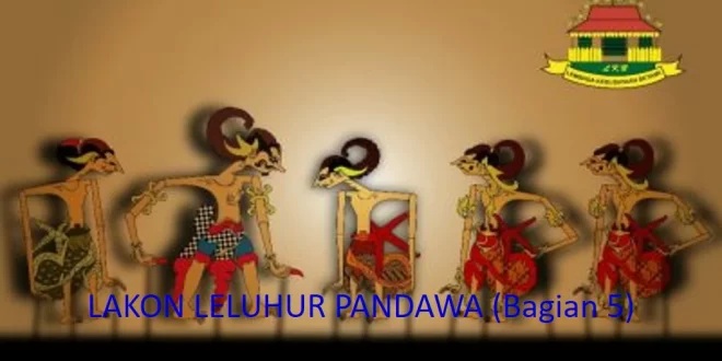 LAKON LELUHUR PANDAWA (Bagian5)