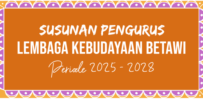 Susunan Pengurus Lembaga Kebudayaan Betawi Periode Kepengurusan Tahun 2025 - 2028